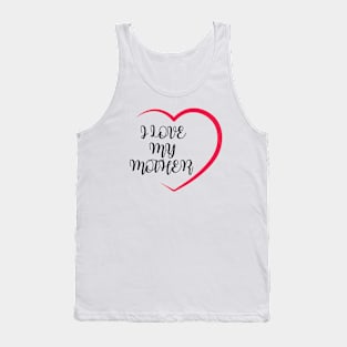 I LOVE MY MOTHER Tank Top